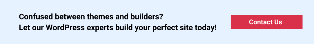 Confused between themes and builders?  Let our WordPress experts build your perfect site today!