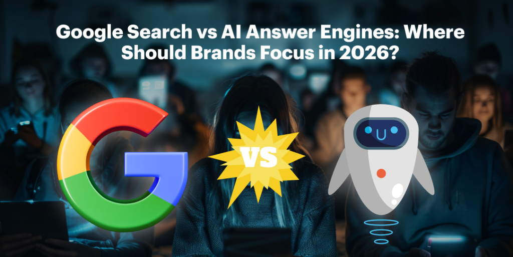 Google Search vs AI Answer Engines: Where Should Brands Focus in 2026?