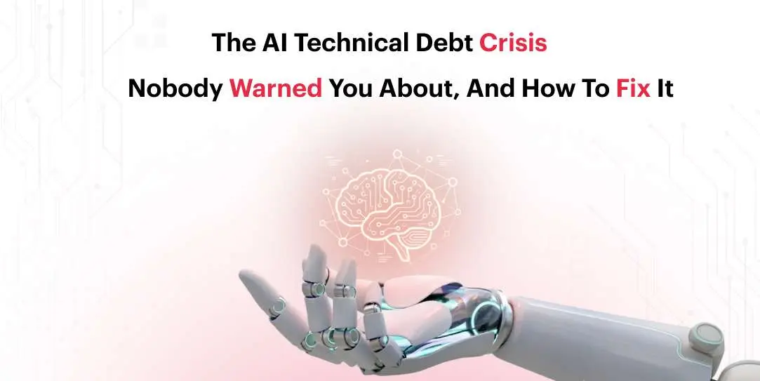 The AI Technical Debt Crisis Nobody Warned You About, And How to Fix It